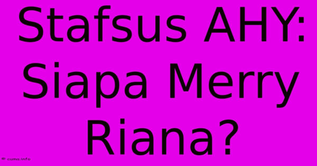 Stafsus AHY: Siapa Merry Riana? Stafsus AHY: Siapa Merry Riana?
