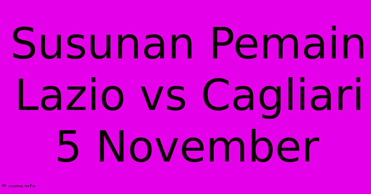 Susunan Pemain Lazio Vs Cagliari 5 November Susunan Pemain Lazio Vs Cagliari 5 November
