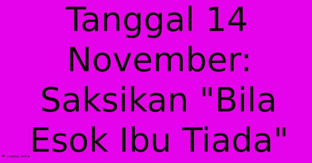 Tanggal 14 November: Saksikan 