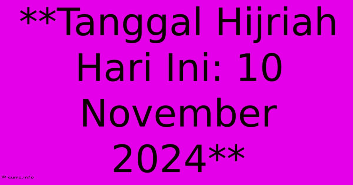 **Tanggal Hijriah Hari Ini: 10 November 2024** **Tanggal Hijriah Hari Ini: 10 November 2024**