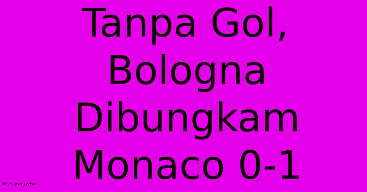 Tanpa Gol, Bologna Dibungkam Monaco 0-1 Tanpa Gol, Bologna Dibungkam Monaco 0-1