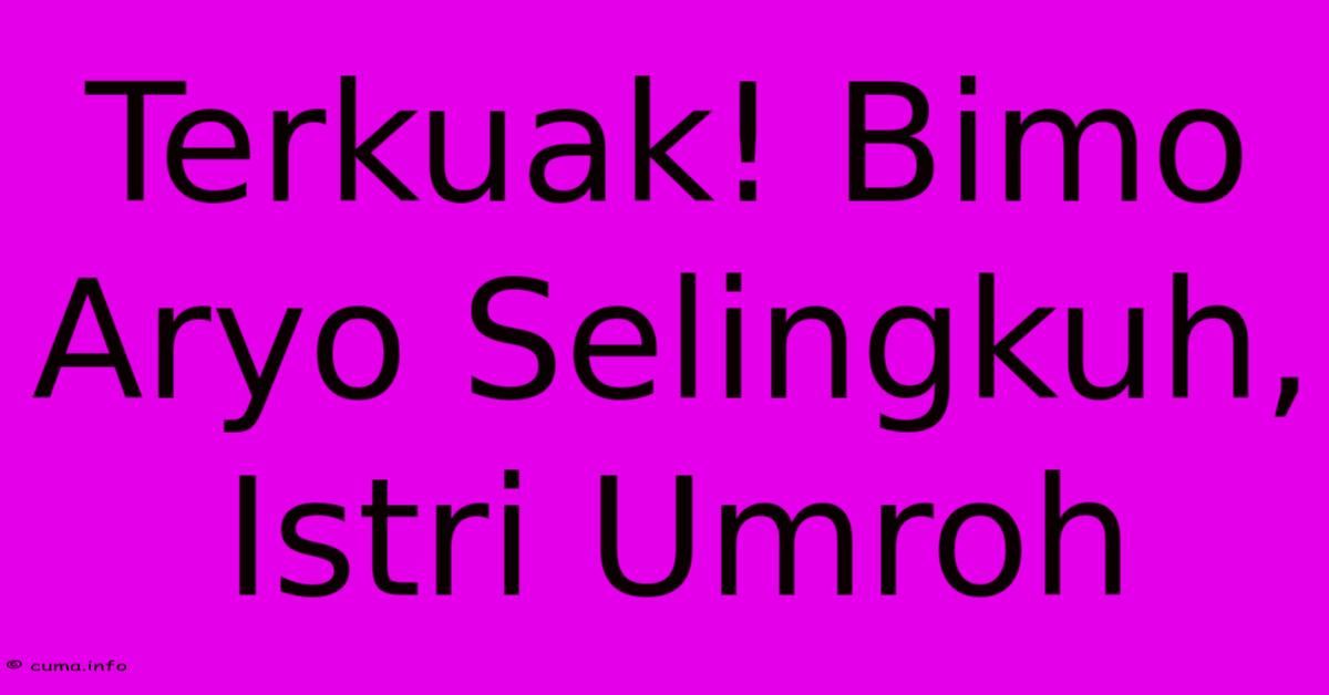 Terkuak! Bimo Aryo Selingkuh, Istri Umroh Terkuak! Bimo Aryo Selingkuh, Istri Umroh