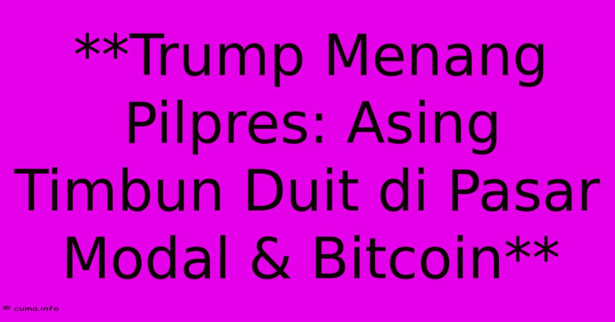 **Trump Menang Pilpres: Asing Timbun Duit Di Pasar Modal & Bitcoin** **Trump Menang Pilpres: Asing Timbun Duit Di Pasar Modal & Bitcoin**