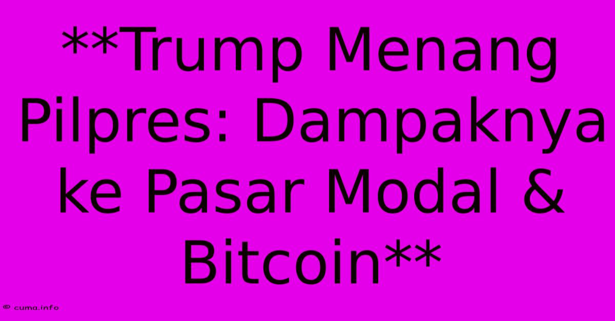 **Trump Menang Pilpres: Dampaknya Ke Pasar Modal & Bitcoin** **Trump Menang Pilpres: Dampaknya Ke Pasar Modal & Bitcoin**