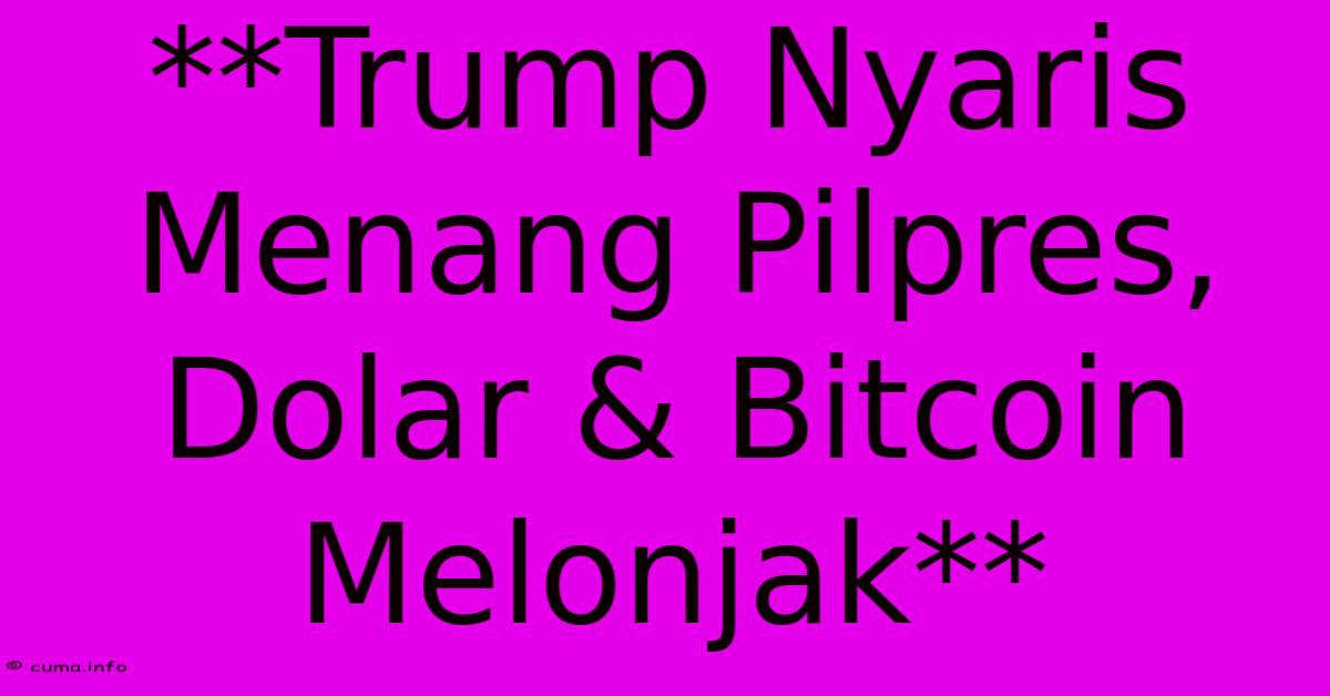 **Trump Nyaris Menang Pilpres, Dolar & Bitcoin Melonjak** **Trump Nyaris Menang Pilpres, Dolar & Bitcoin Melonjak**