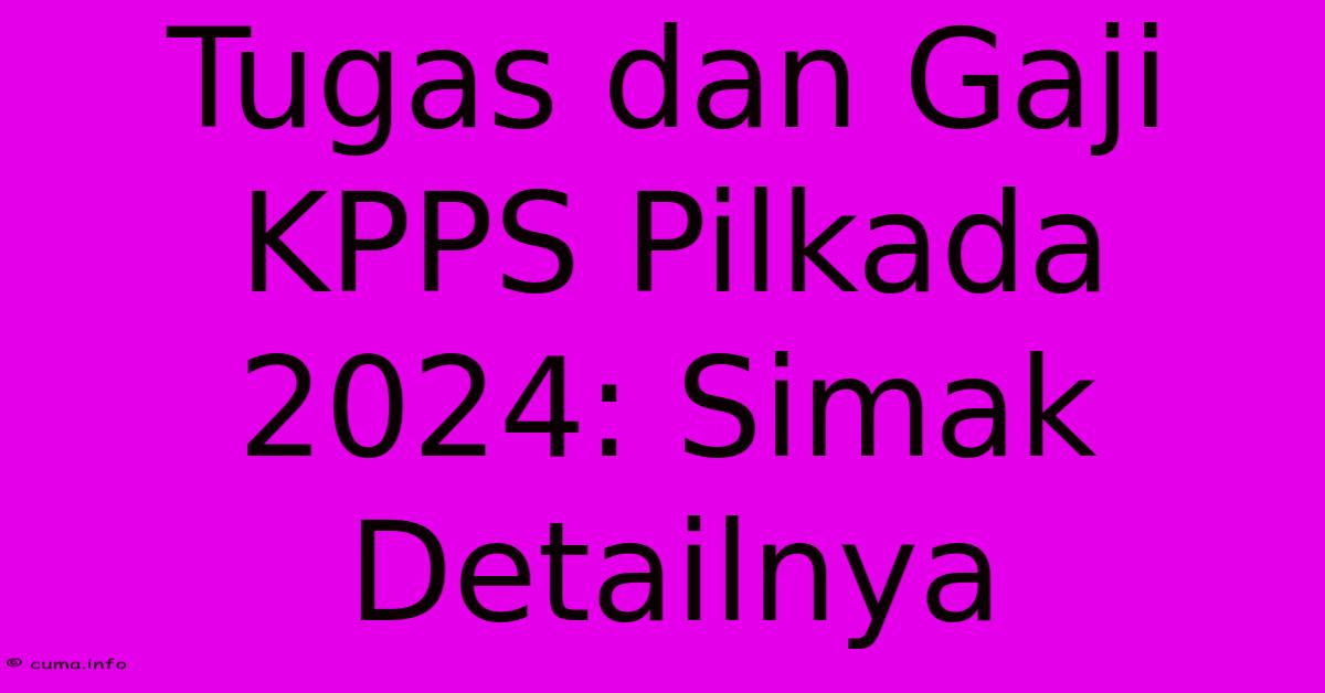 Tugas Dan Gaji KPPS Pilkada 2024: Simak Detailnya Tugas Dan Gaji KPPS Pilkada 2024: Simak Detailnya