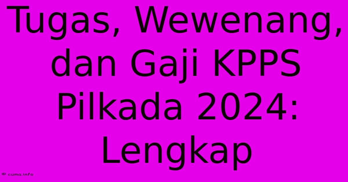 Tugas, Wewenang, Dan Gaji KPPS Pilkada 2024: Lengkap Tugas, Wewenang, Dan Gaji KPPS Pilkada 2024: Lengkap
