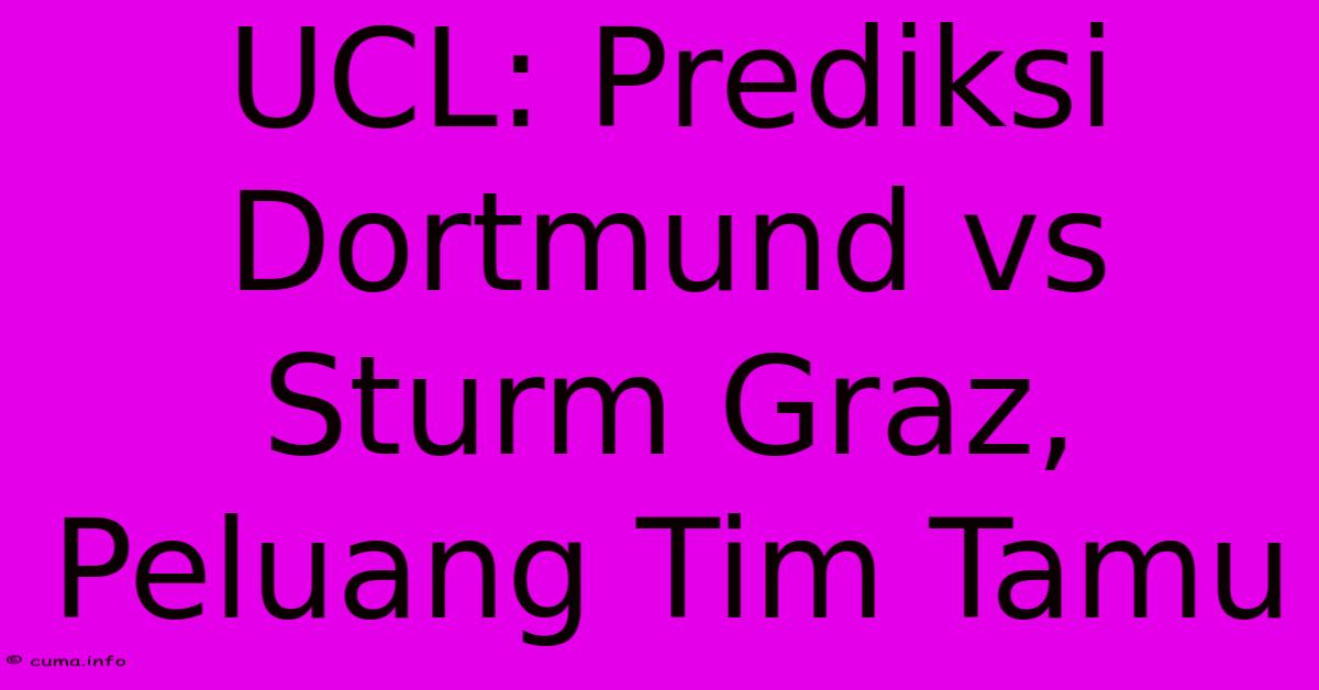 UCL: Prediksi Dortmund Vs Sturm Graz, Peluang Tim Tamu UCL: Prediksi Dortmund Vs Sturm Graz, Peluang Tim Tamu