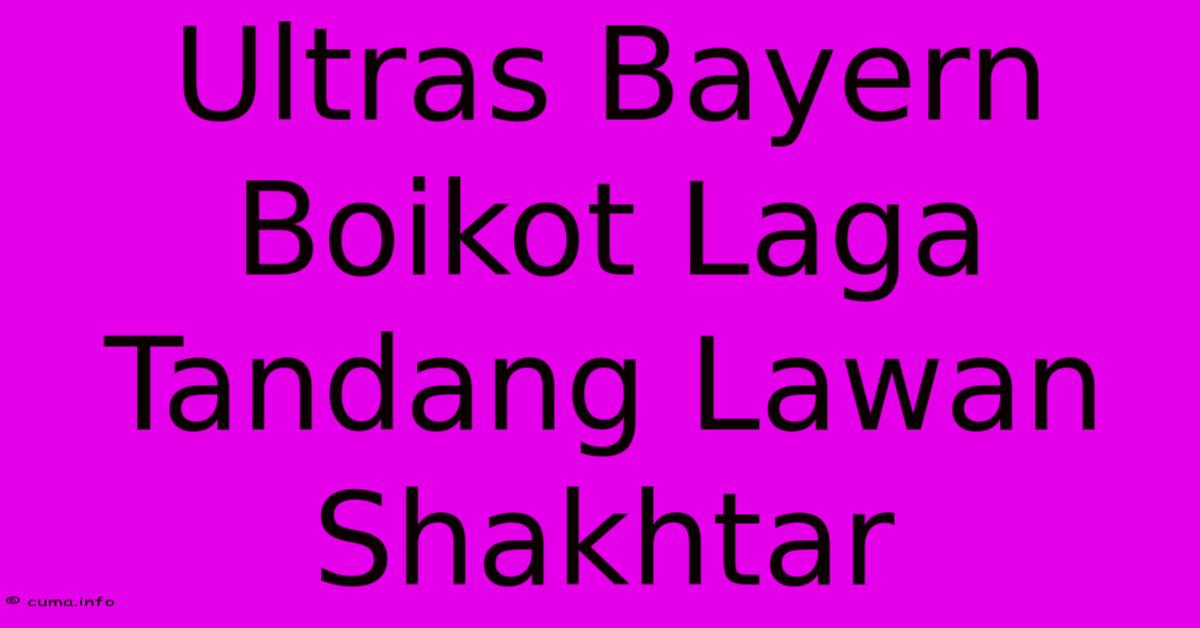 Ultras Bayern Boikot Laga Tandang Lawan Shakhtar Ultras Bayern Boikot Laga Tandang Lawan Shakhtar