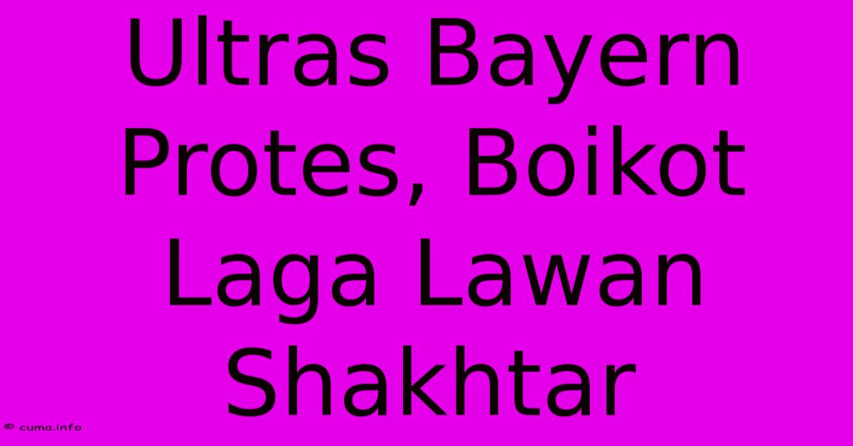 Ultras Bayern Protes, Boikot Laga Lawan Shakhtar Ultras Bayern Protes, Boikot Laga Lawan Shakhtar