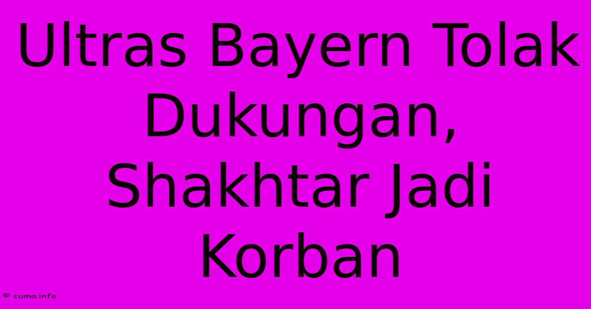 Ultras Bayern Tolak Dukungan, Shakhtar Jadi Korban Ultras Bayern Tolak Dukungan, Shakhtar Jadi Korban