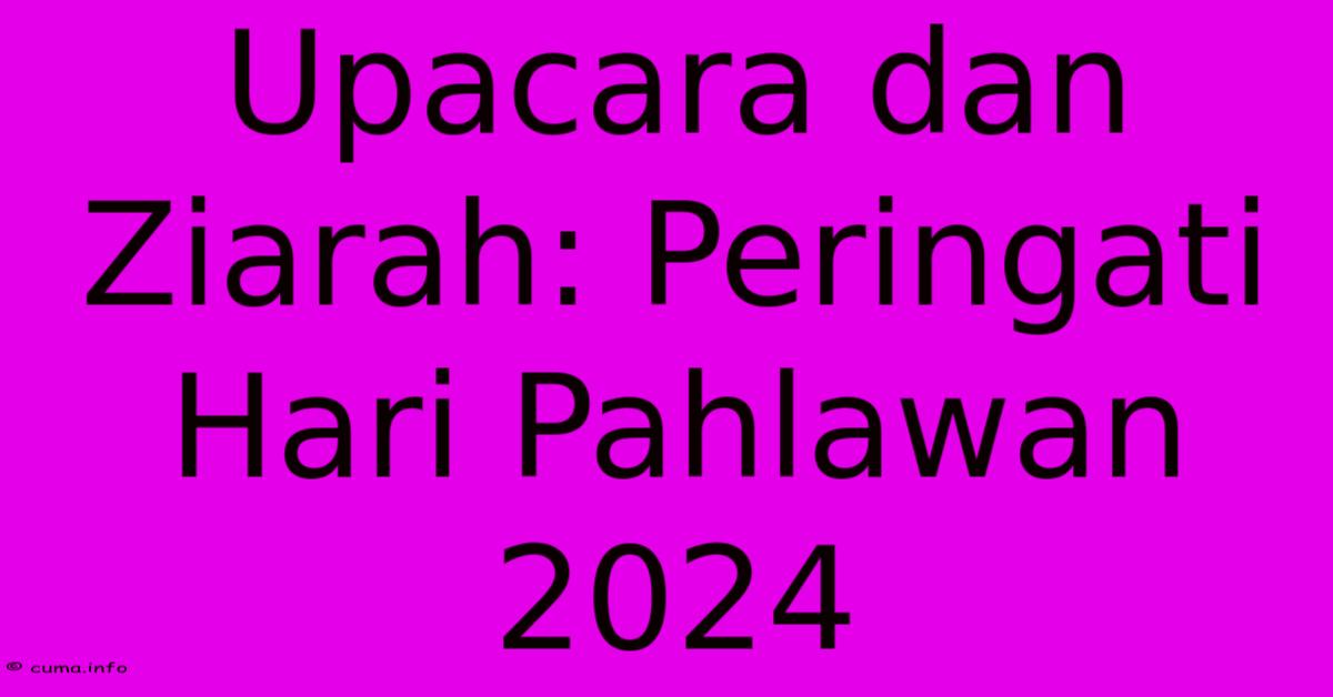 Upacara Dan Ziarah: Peringati Hari Pahlawan 2024 Upacara Dan Ziarah: Peringati Hari Pahlawan 2024