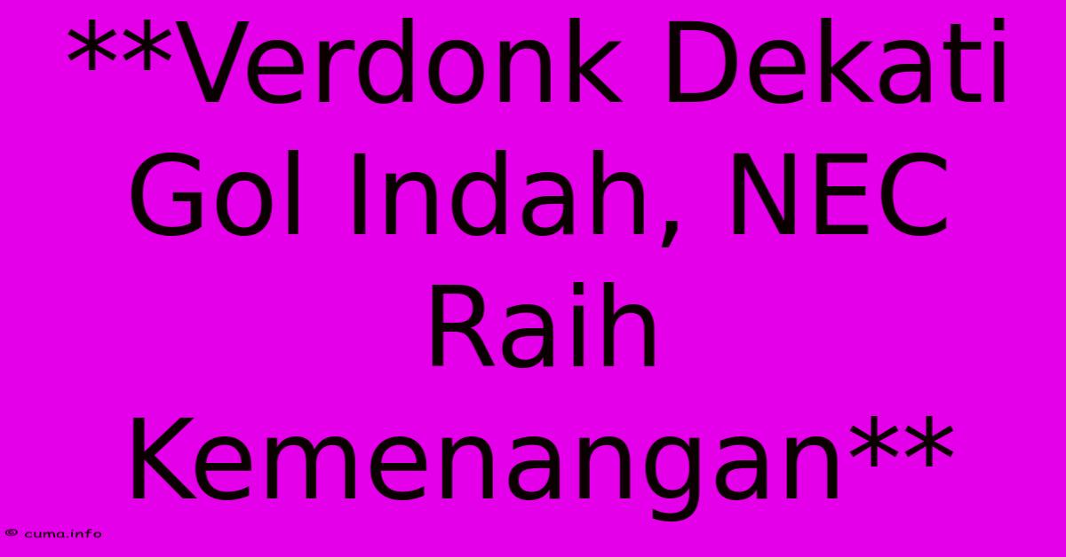 **Verdonk Dekati Gol Indah, NEC Raih Kemenangan** **Verdonk Dekati Gol Indah, NEC Raih Kemenangan**