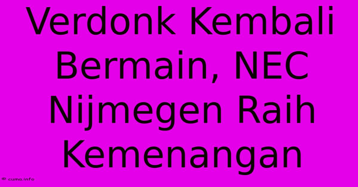 Verdonk Kembali Bermain, NEC Nijmegen Raih Kemenangan Verdonk Kembali Bermain, NEC Nijmegen Raih Kemenangan