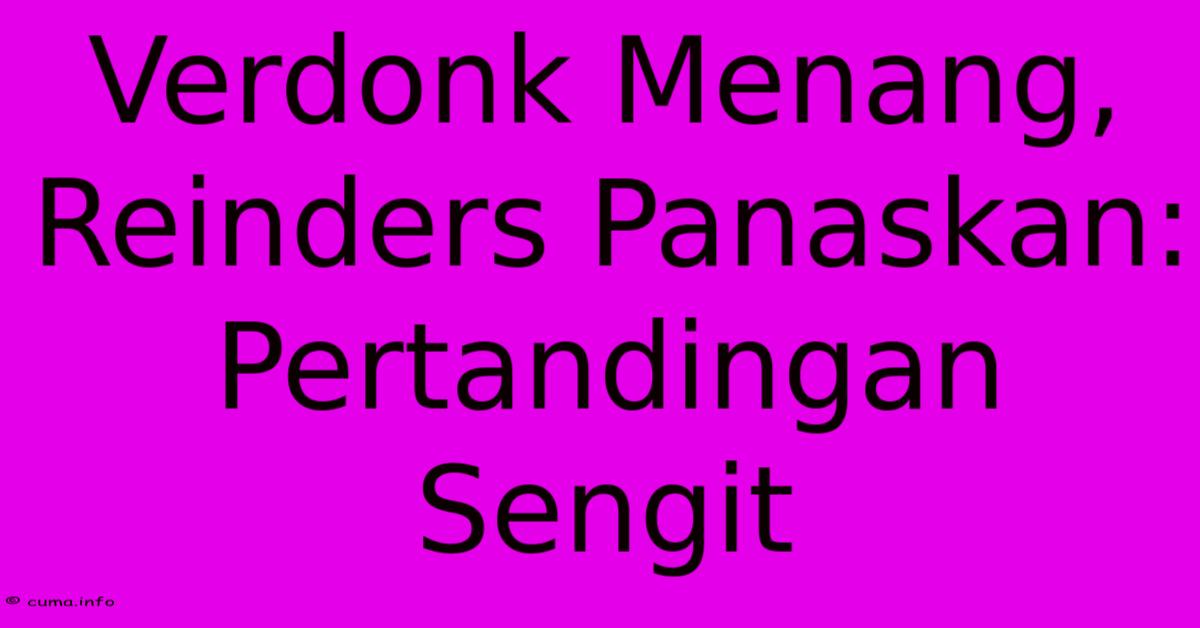Verdonk Menang, Reinders Panaskan: Pertandingan Sengit Verdonk Menang, Reinders Panaskan: Pertandingan Sengit
