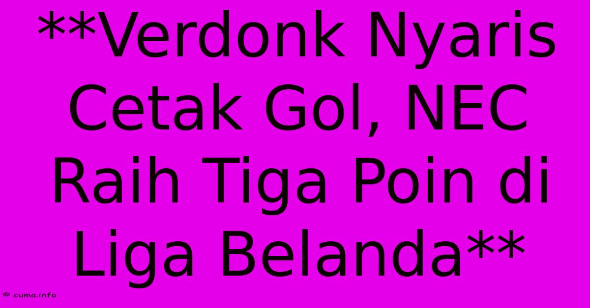 **Verdonk Nyaris Cetak Gol, NEC Raih Tiga Poin Di Liga Belanda** **Verdonk Nyaris Cetak Gol, NEC Raih Tiga Poin Di Liga Belanda**