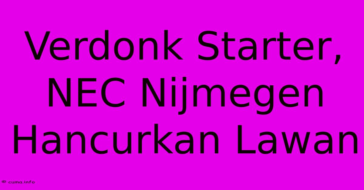 Verdonk Starter, NEC Nijmegen Hancurkan Lawan Verdonk Starter, NEC Nijmegen Hancurkan Lawan