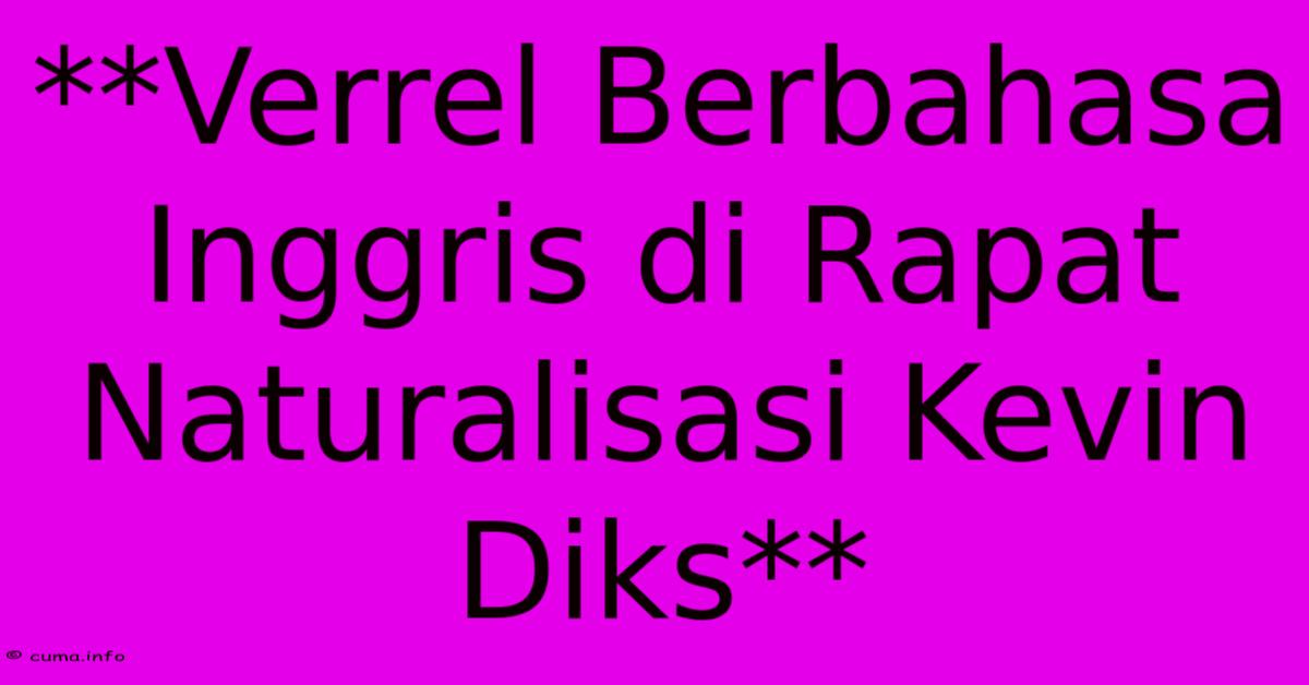 **Verrel Berbahasa Inggris Di Rapat Naturalisasi Kevin Diks** **Verrel Berbahasa Inggris Di Rapat Naturalisasi Kevin Diks**