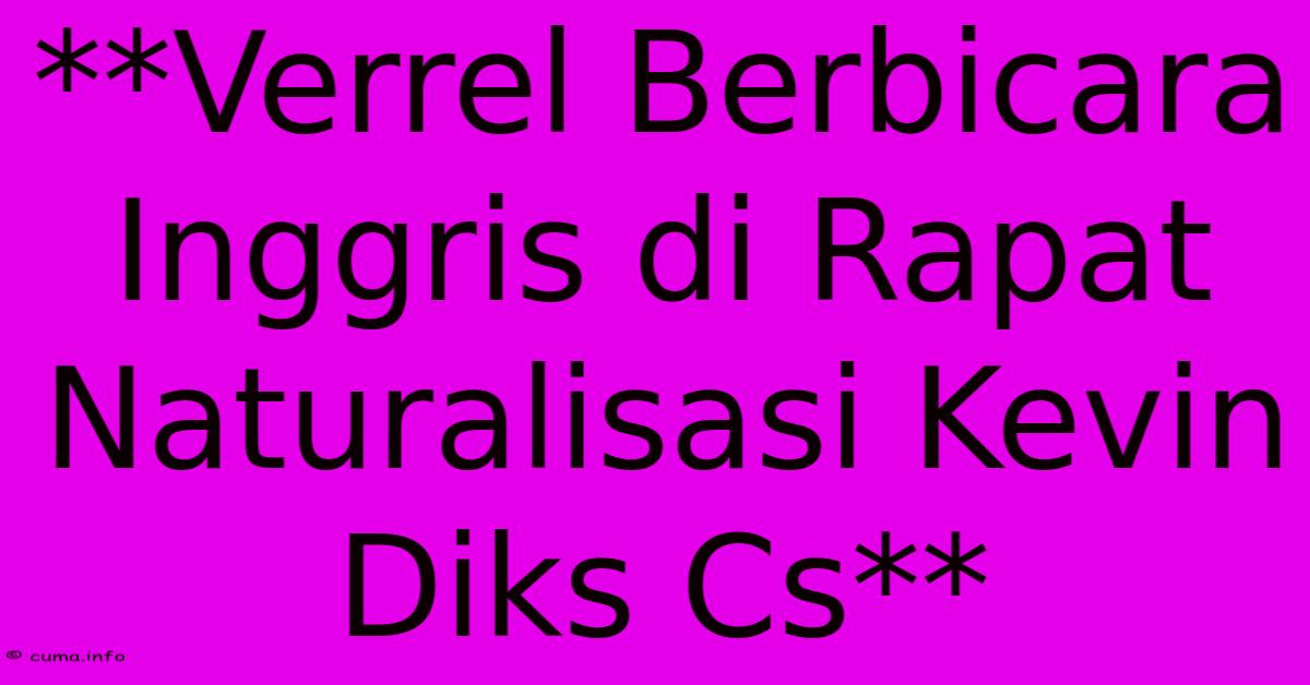 **Verrel Berbicara Inggris Di Rapat Naturalisasi Kevin Diks Cs** **Verrel Berbicara Inggris Di Rapat Naturalisasi Kevin Diks Cs**