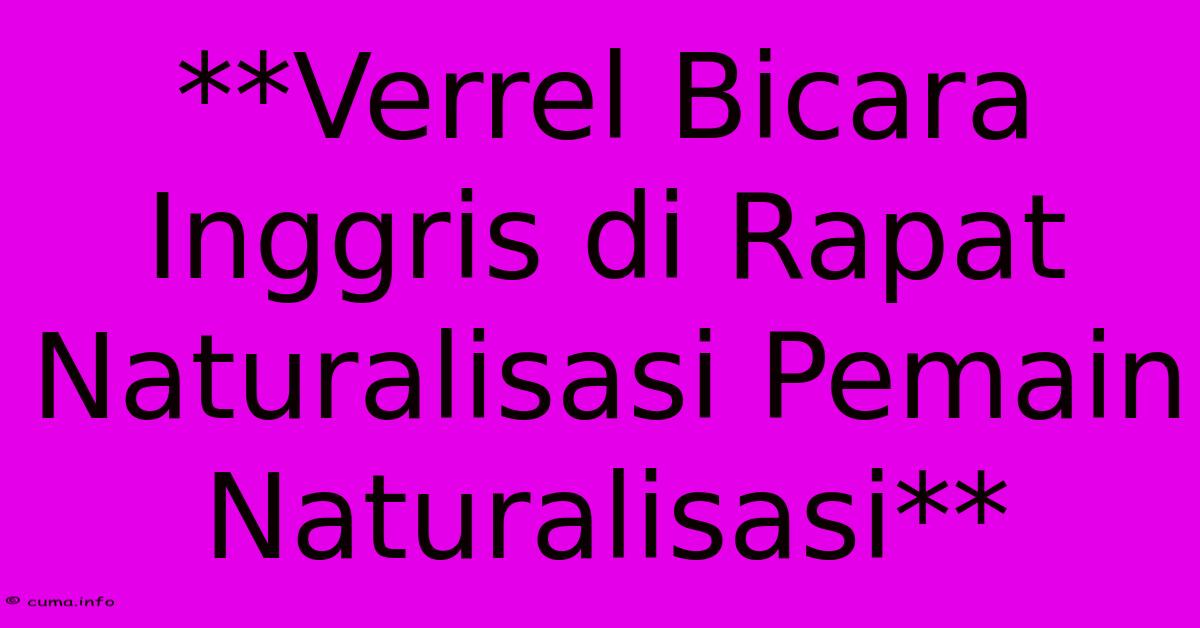 **Verrel Bicara Inggris Di Rapat Naturalisasi Pemain Naturalisasi** **Verrel Bicara Inggris Di Rapat Naturalisasi Pemain Naturalisasi**