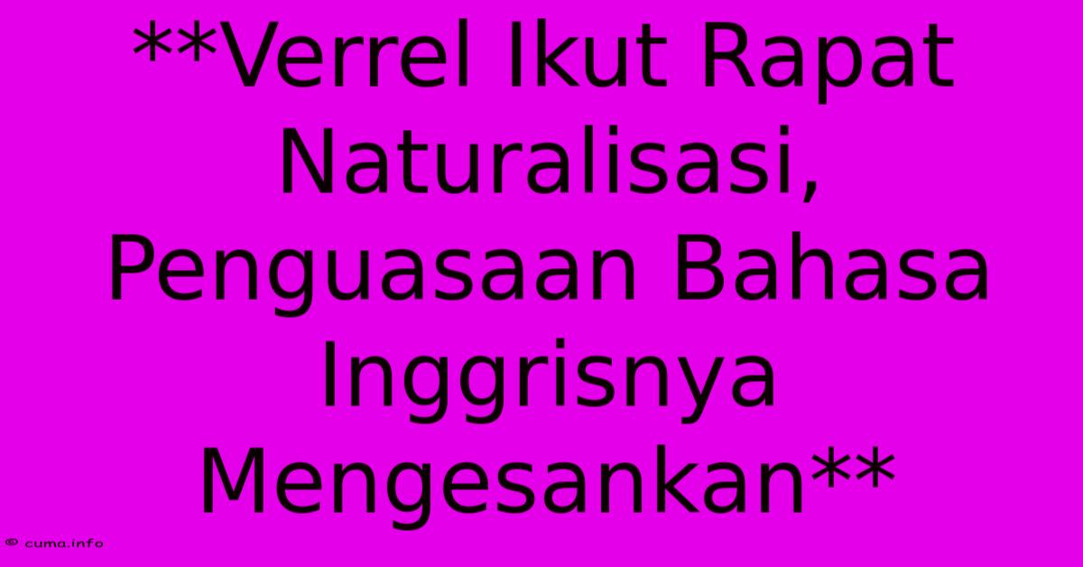 **Verrel Ikut Rapat Naturalisasi, Penguasaan Bahasa Inggrisnya Mengesankan** **Verrel Ikut Rapat Naturalisasi, Penguasaan Bahasa Inggrisnya Mengesankan**