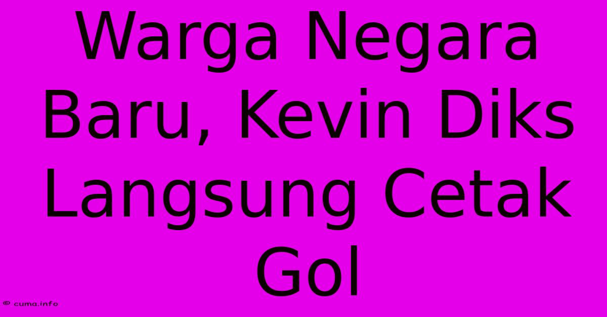 Warga Negara Baru, Kevin Diks Langsung Cetak Gol Warga Negara Baru, Kevin Diks Langsung Cetak Gol