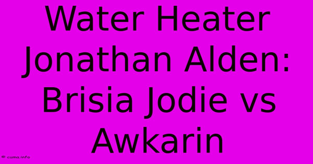 Water Heater Jonathan Alden: Brisia Jodie Vs Awkarin Water Heater Jonathan Alden: Brisia Jodie Vs Awkarin